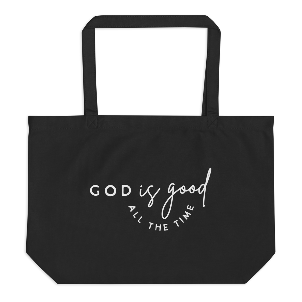 GOD IS GOOD ALL THE TIME - Large Organic Tote Bag