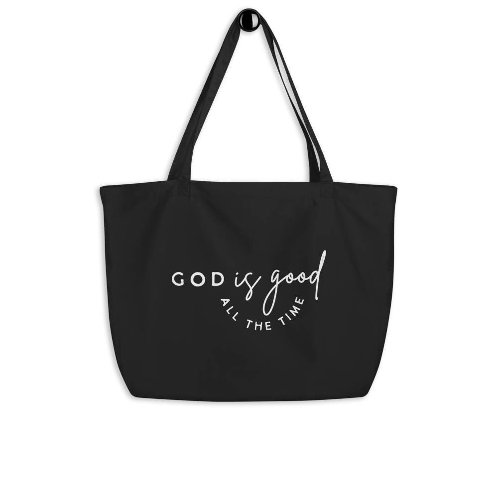 GOD IS GOOD ALL THE TIME - Large Organic Tote Bag