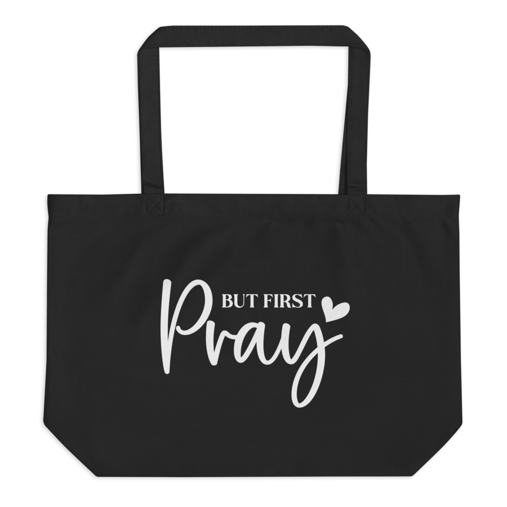 BUT FIRST PRAY - Large Organic Tote Bag