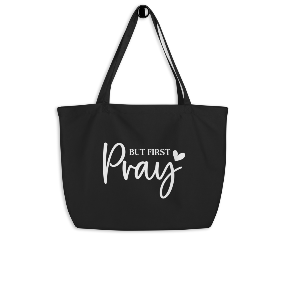 BUT FIRST PRAY - Large Organic Tote Bag