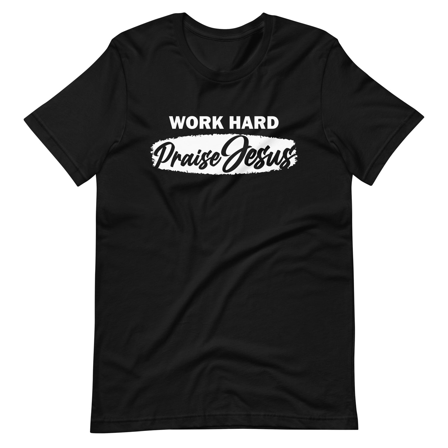 WORK HARD & PRAISE JESUS - Unisex T-Shirt