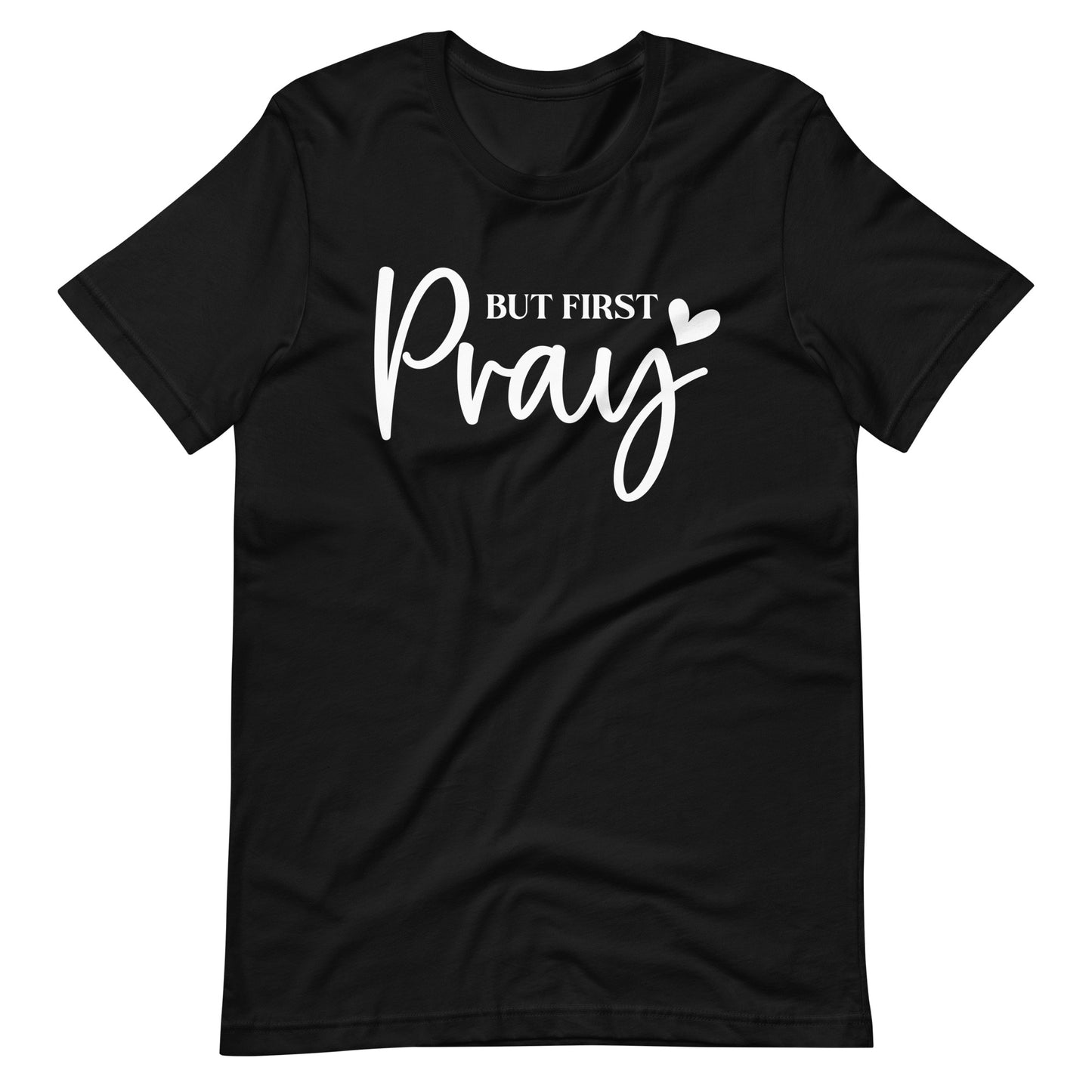 BUT FIRST, PRAY - Unisex T-Shirt