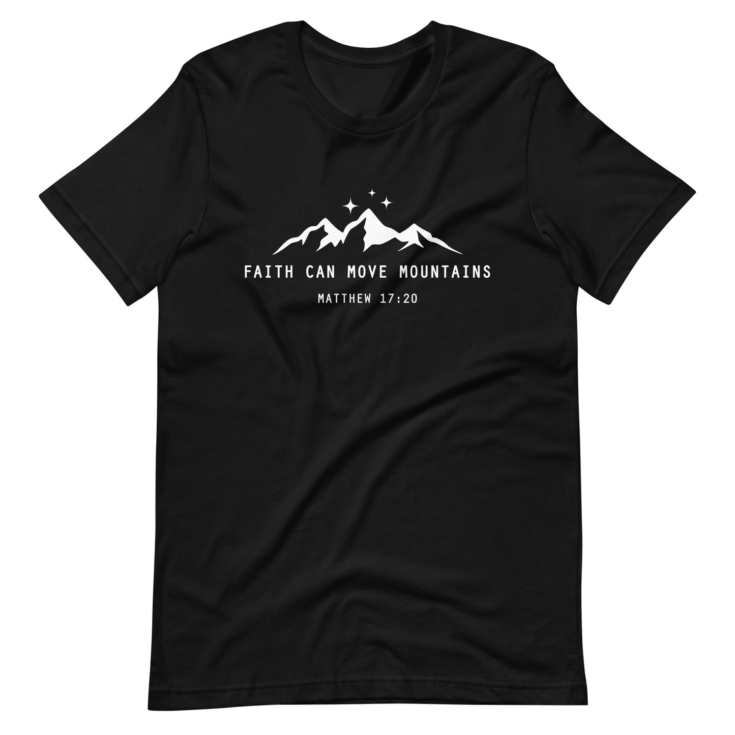 FAITH CAN MOVE MOUNTAINS - MATTHEW 17:20 - Unisex T-Shirt