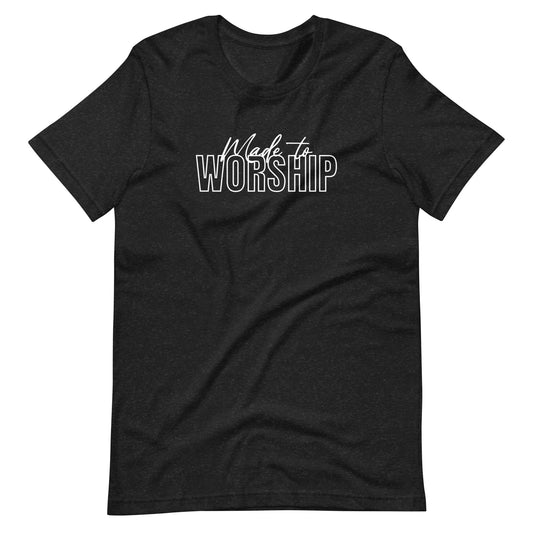 MADE TO WORSHIP - Unisex T-Shirt