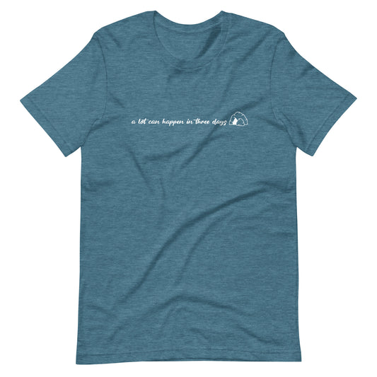 A LOT CAN HAPPEN IN 3 DAYS - Unisex T-Shirt